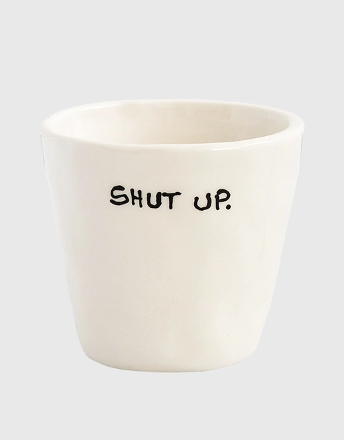 Shut Up Espresso Cup